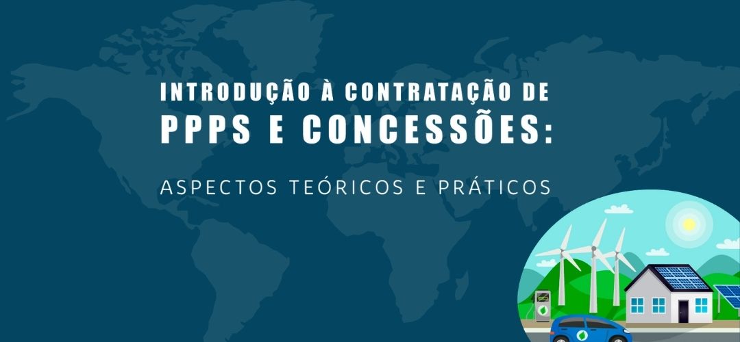 Introdução à Contratação de PPPS e Concessões: Aspectos Teóricos e Práticos